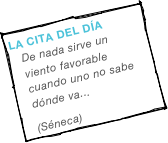 la cita del día
De nada sirve un viento favorable cuando uno no sabe dónde va...
(Séneca)
